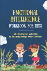 Emotional Intelligence workbook for kids: 60+ Mindfulness activities to help kids better understand their emotions, teach self-regulation, anger ... self-esteem and develop a growth mindset. cover image