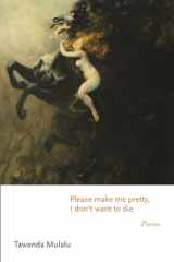 Please Make Me Pretty, I Don't Want to Die Poems cover image