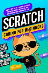 Scratch Coding for Beginners A Step-By-step Beginner's Guide to Creating Video Games, Art, and Animation in Scratch 3.0 cover image