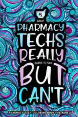 Pharmacy Tech Coloring Book for Adults: A Hilarious & Funny Pharmacy Technician Gift for Women and Men to Relax cover image