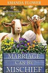 Marriage Can Be Mischief An Amish Matchmaker Mystery cover image