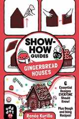 Show-How Guides: Gingerbread Houses 6 Essential Designs Everyone Should Know! Plus Dough and Icing Recipes! cover image