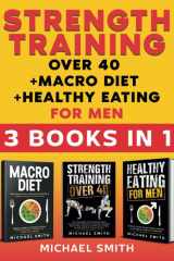 Strength Training over 40 + Macro Diet + Healthy Eating For Men: Everything You Need For Total Fitness, Nutrition, Muscle Hypertrophy, Rapid Weight ... & Resistance Workouts (Fitness Books) cover image