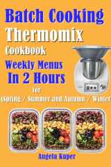 Batch Cooking Thermomix Cookbook: Weekly Menus In 2 Hours for (Spring / Summer and Autumn / Winter) cover image