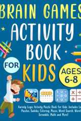 Brain Games Activity Book For Kids Ages 6-8 Years Old: Variety Logic Activity Puzzle Book For Kids. Includes Logic Puzzles, Sudoku, Coloring, Mazes, Word Search, Word Scramble, Math and More! cover image