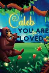 Caleb You Are So Loved: A Personalized Children's Rhyming Story & Bedtime Book For Kids (Birthdays, Baby Showers, Christmas Gift) cover image