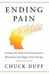 Ending Pain Coaching the Body with Neuroscience, Movement and Trigger Point Therapy cover image