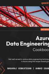 Azure Data Engineering Cookbook Get Well Versed in Various Data Engineering Techniques in Azure Using This Recipe-Based Guide cover image
