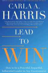 Lead to Win How to Be a Powerful, Impactful, Influential Leader in Any Environment cover image