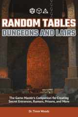 Random Tables: Dungeons and Lairs The Game Master's Companion for Creating Secret Entrances, Rumors, Prisons, and More cover image