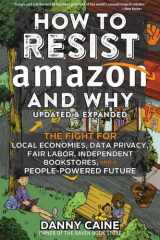 How to Resist Amazon and Why The Fight for Local Economics, Data Privacy, Fair Labor, Independent Bookstores, and a People-Powered Future! cover image