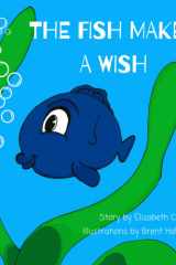 The Fish Makes a Wish A Children's Book About Kindness and Wishing The Best for Others cover image