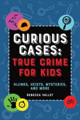 Curious Cases: True Crime for Kids Hijinks, Heists, Mysteries, and More cover image