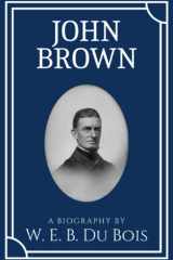 John Brown: A Historical Biography by American Civil Rights Activist W.E.B. Du Bois (Annotated) cover image