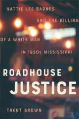 Roadhouse Justice Hattie Lee Barnes and the Killing of a White Man in 1950s Mississippi cover image