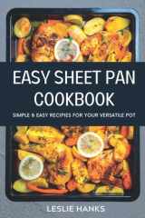 Easy Sheet Pan Cookbook: Simple Recipes for Your Most Versatile Pot - Easy & Delicious Recipes with Satisfying Ways to Cook cover image