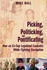 Picking, Politicking, and Pontificating (How an Ex-Cop Legalized Cannabis While Fighting Corruption) cover image