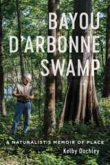 Bayou D’Arbonne Swamp A Naturalist’s Memoir of Place cover image
