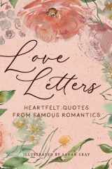 Love Letters Heartfelt Quotes from Famous Romantics cover image