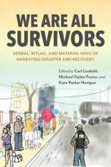 We Are All Survivors Verbal, Ritual, and Material Ways of Narrating Disaster and Recovery cover image