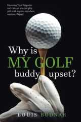 Why is MY GOLF buddy upset?: Knowing the Etiquette and Rules so You Can Play Golf with Anyone, Anywhere Anytime cover image