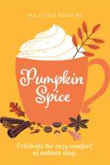 The Little Book of Pumpkin Spice Celebrate the Cozy Comfort of Autumn Days cover image