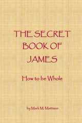 The Secret Book of James: How to be Whole cover image