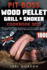Pit Boss Wood Pellet Grill & Smoker Cookbook: 1800 Days of Flavorful and Juicy Recipes to Wow Even the Most Experienced Pitmaster. The Complete Guide to Becoming the Undisputed BBQ Star cover image