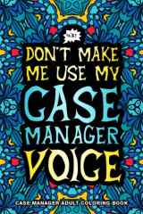 Case Manager Adult Coloring Book: A Hilarious & Funny Case Manager Gift for Women and Men for Stress Relief cover image