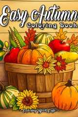 Easy Autumn: An Adult Coloring Book Featuring 50 Fun, Easy and Relaxing Fall Inspired Designs cover image