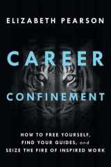 Career Confinement How to Free Yourself, Find Your Guides, and Seize the Fire of Inspired Work cover image