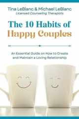 The 10 Habits of Happy Couples An Essential Guide on How to Create and Maintain a Loving Relationship cover image