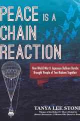 Peace Is a Chain Reaction: How World War II Japanese Balloon Bombs Brought People of Two Nations Together cover image
