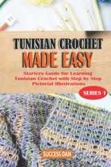 TUNISIAN CROCHET MADE EASY: Starters Guide for Learning Tunisian Crochet with Step by Step Pictorial Instructions cover image