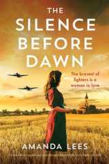 The Silence Before Dawn An Absolutely Heartbreaking and Breathtaking World War II Historical Novel cover image