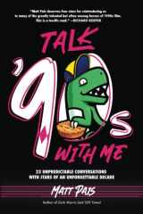 Talk '90s with Me 23 Unpredictable Conversations with Stars of an Unforgettable Decade cover image
