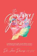 The Injury Journal A Guided Journal to Help Injured Athletes Conquer the Mental Game and Rock the Recovery Process cover image