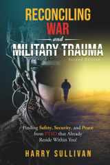 Reconciling War and Military Trauma: Finding Safety, Security, and Peace from PTSD that Already Reside Within You! cover image