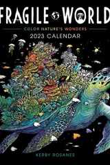 Fragile World 2023 Wall Calendar: Color Nature's Wonders cover image