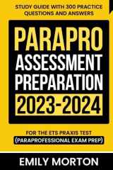 ParaPro Assessment Preparation 2023-2024 Study Guide With 300 Practice Questions and Answers for the ETS Praxis Test (Paraprofessional Exam Prep) cover image