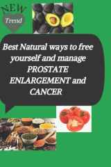 Best Natural ways to free yourself and manage Prostate Enlargement And Cancer: Save yourself from Prostate Cancer cover image
