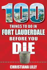 100 Things to Do in Fort Lauderdale Before You Die cover image