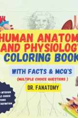 Human Anatomy and Physiology Coloring Book with Facts and MCQ's (Multiple Choice Questions): Anatomy Study Guide, Anatomy and Physiology Workbook and ... School Students, Nurses, Doctors and Adults cover image