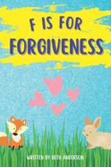 F is for Forgiveness: Supporting Children's Mental and Emotional Release by Teaching Them How Forgiveness Makes You Free. cover image