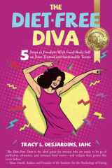 The Diet-Free Diva: 5 Steps to Freedom With Food-Body-Self on Your Trusted and Sustainable Terms cover image