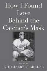 How I Found Love Behind the Catcher's Mask Poems cover image