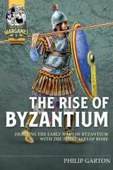 The Rise of Byzantium Fighting the Early Wars of Byzantium with the Three Ages of Rome cover image