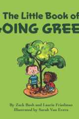 The Little Book of Going Green Introduction for Children to Going Green, Reducing, Reusing, Recycling, Environment, & Planetary Awareness for Kids Ages 3 10, Preschool, Kindergarten, First Grade cover image