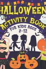 Halloween Activity Book for Kids Ages 8-12: A Fun Kids Halloween Theme Learning Activity Book With Logic Puzzles, Coloring Pages, Word Searches, Mazes, Games Activities Book for Kids cover image