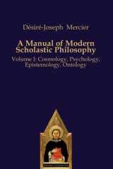 A Manual of Modern Scholastic Philosophy Volume I: Cosmology, Psychology, Epistemology, Ontology cover image